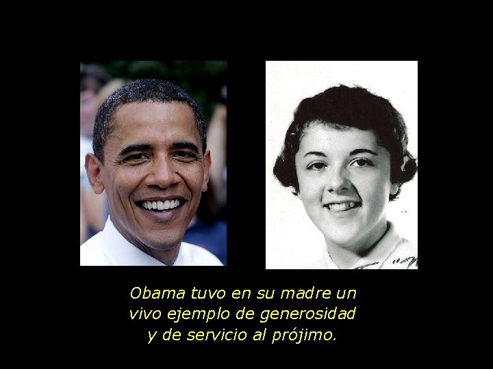 Obama tuvo en su madre un vivo ejemplo de generosidad y de servicio al