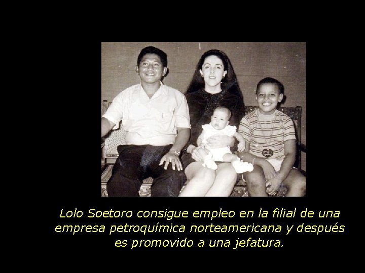 Lolo Soetoro consigue empleo en la filial de una empresa petroquímica norteamericana y después