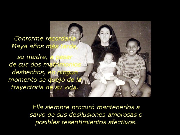 Conforme recordaría Maya años más tarde, su madre, a pesar de sus dos matrimonios