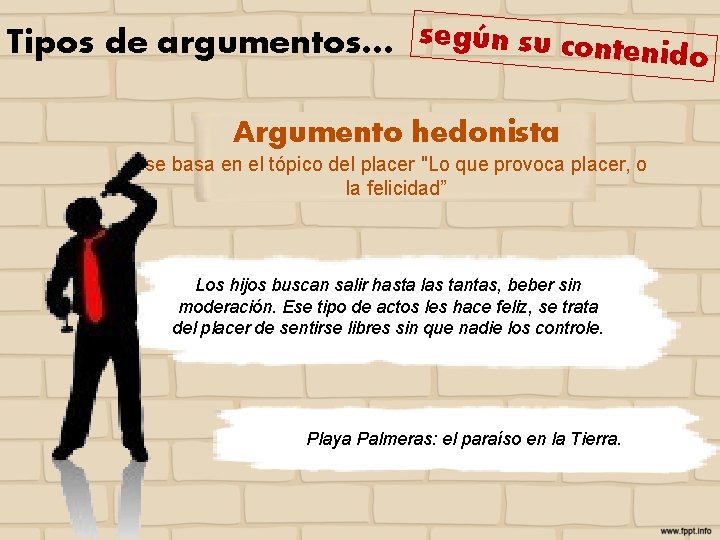 Tipos de argumentos… según su contenido Argumento hedonista se basa en el tópico del