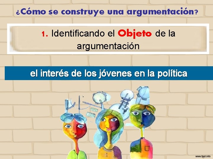 ¿Cómo se construye una argumentación? 1. Identificando el Objeto de la argumentación el interés