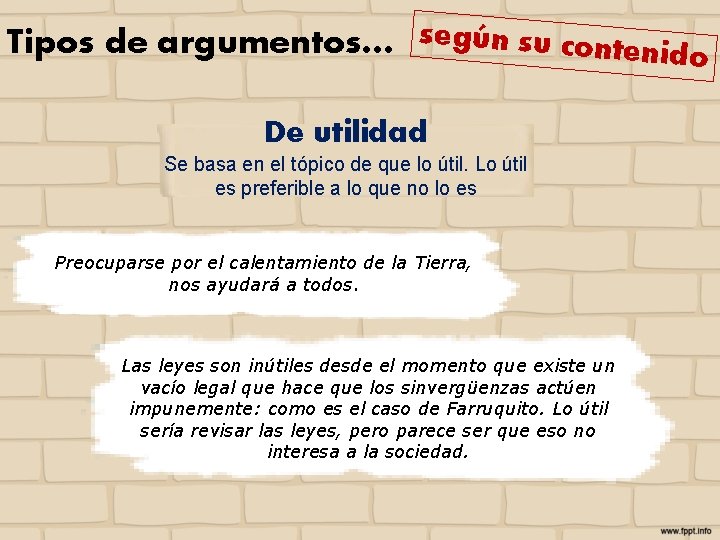 Tipos de argumentos… según su contenido De utilidad Se basa en el tópico de