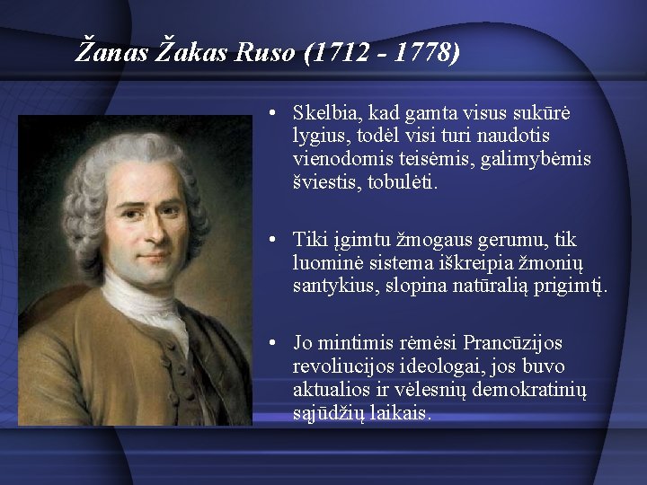 Žanas Žakas Ruso (1712 - 1778) • Skelbia, kad gamta visus sukūrė lygius, todėl