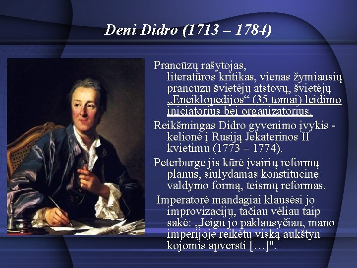 Deni Didro (1713 – 1784) Prancūzų rašytojas, literatūros kritikas, vienas žymiausių prancūzų švietėjų atstovų,
