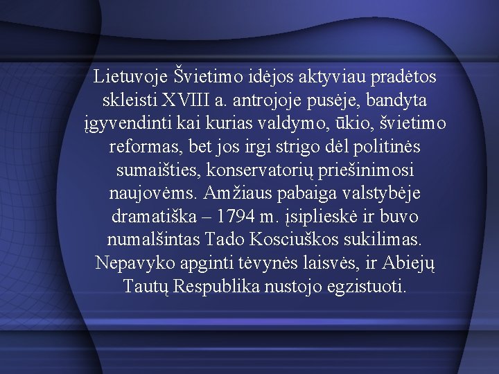 Lietuvoje Švietimo idėjos aktyviau pradėtos skleisti XVIII a. antrojoje pusėje, bandyta įgyvendinti kai kurias