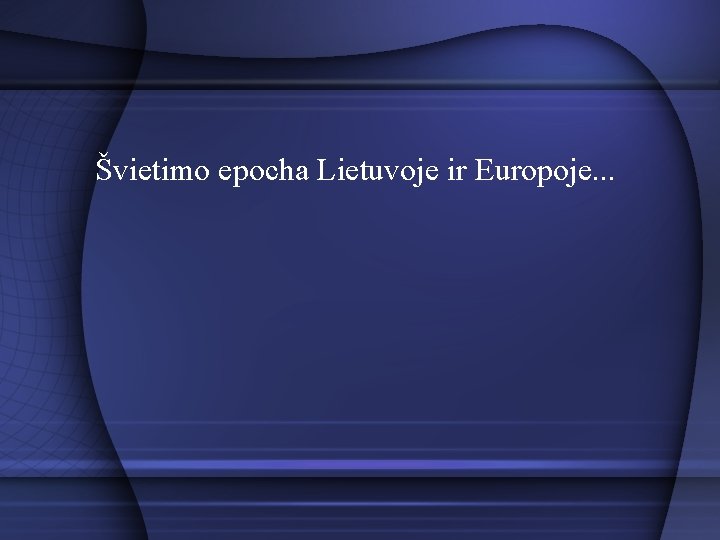 Švietimo epocha Lietuvoje ir Europoje. . . 