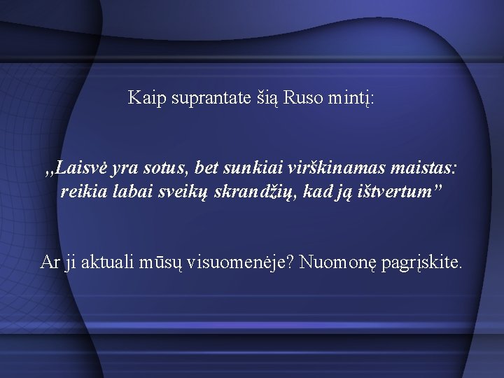 Kaip suprantate šią Ruso mintį: , , Laisvė yra sotus, bet sunkiai virškinamas maistas: