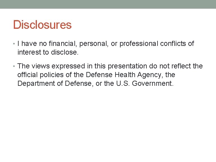 Disclosures • I have no financial, personal, or professional conflicts of interest to disclose.