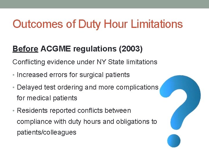 Outcomes of Duty Hour Limitations Before ACGME regulations (2003) Conflicting evidence under NY State