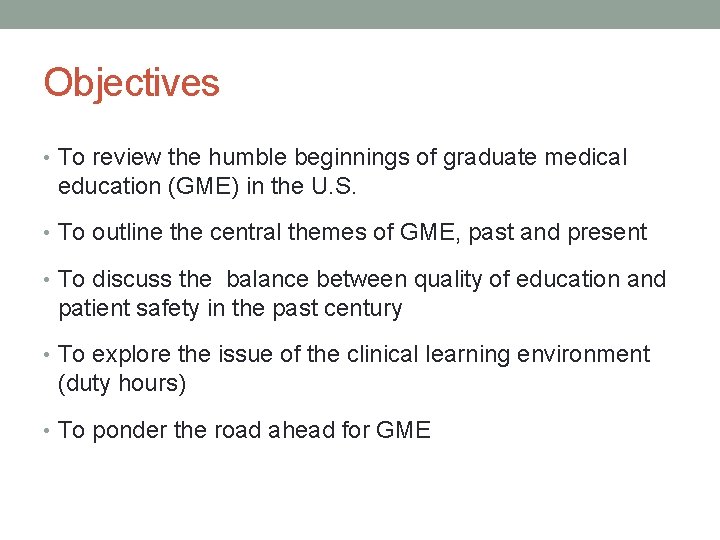 Objectives • To review the humble beginnings of graduate medical education (GME) in the