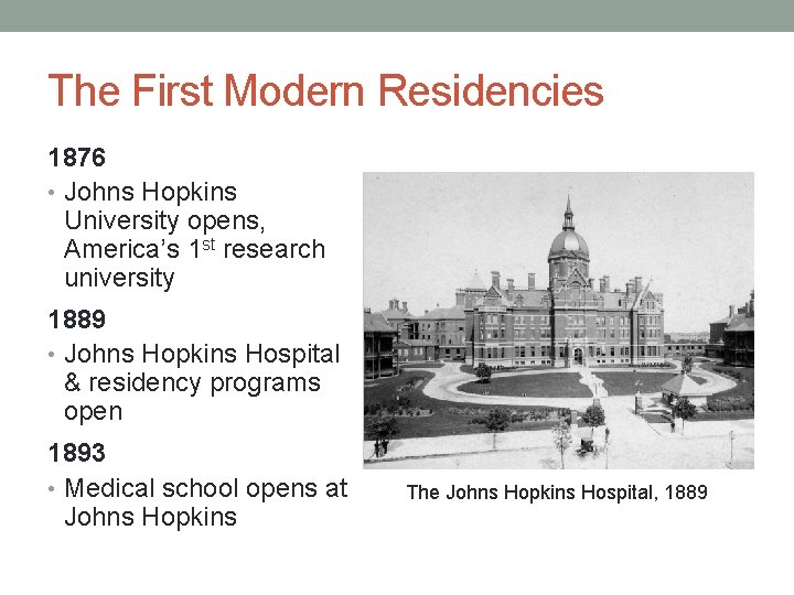 The First Modern Residencies 1876 • Johns Hopkins University opens, America’s 1 st research