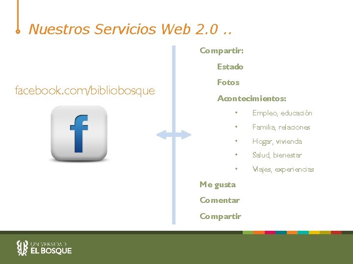 Nuestros Servicios Web 2. 0. . Compartir: Estado facebook. com/bibliobosque Fotos Acontecimientos: • Empleo,