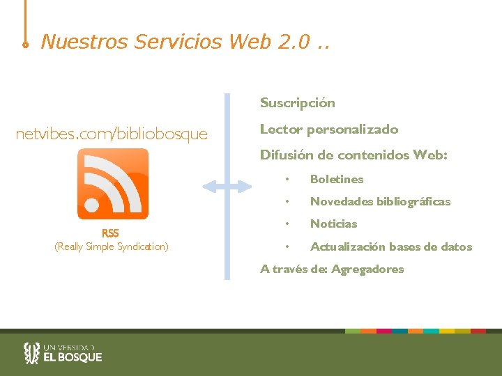 Nuestros Servicios Web 2. 0. . Suscripción netvibes. com/bibliobosque Lector personalizado Difusión de contenidos