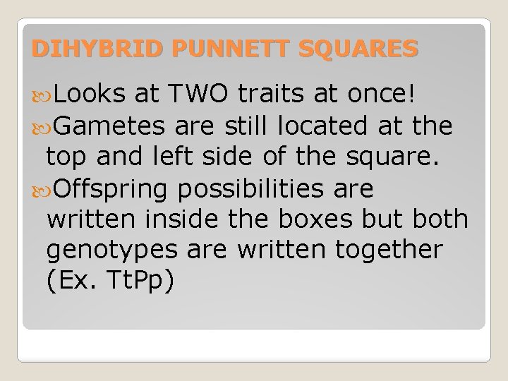 DIHYBRID PUNNETT SQUARES Looks at TWO traits at once! Gametes are still located at