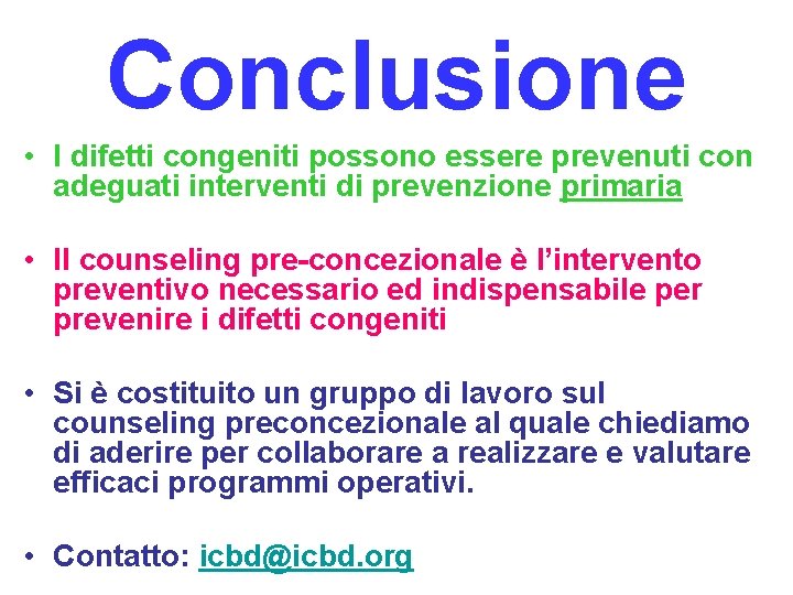 Conclusione • I difetti congeniti possono essere prevenuti con adeguati interventi di prevenzione primaria