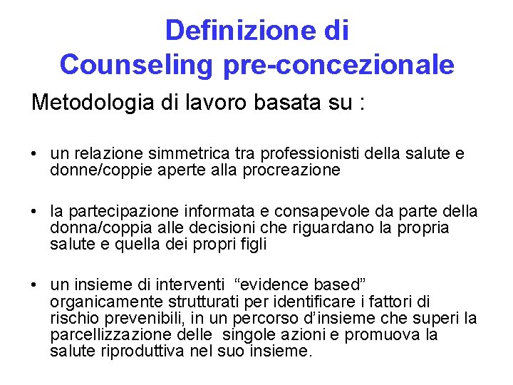 Definizione di Counseling pre-concezionale Metodologia di lavoro basata su : • un relazione simmetrica