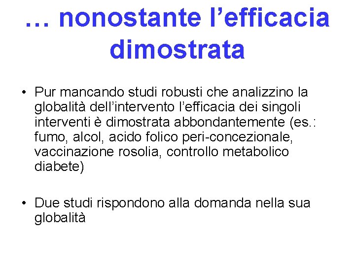 … nonostante l’efficacia dimostrata • Pur mancando studi robusti che analizzino la globalità dell’intervento