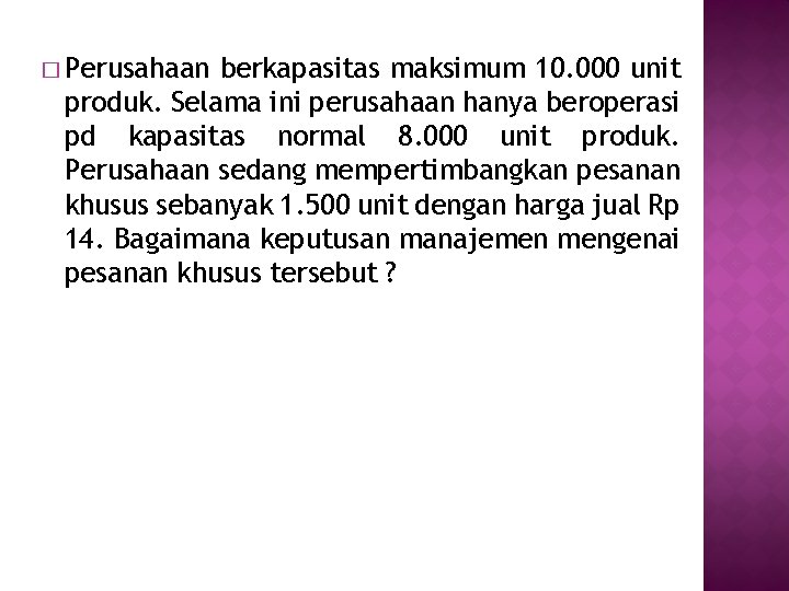 � Perusahaan berkapasitas maksimum 10. 000 unit produk. Selama ini perusahaan hanya beroperasi pd