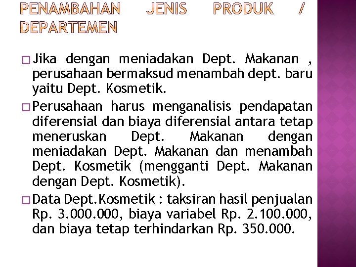 � Jika dengan meniadakan Dept. Makanan , perusahaan bermaksud menambah dept. baru yaitu Dept.