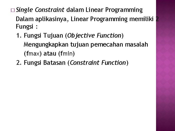 � Single Constraint dalam Linear Programming Dalam aplikasinya, Linear Programming memiliki 2 Fungsi :