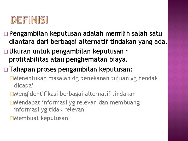 � Pengambilan keputusan adalah memilih salah satu diantara dari berbagai alternatif tindakan yang ada.