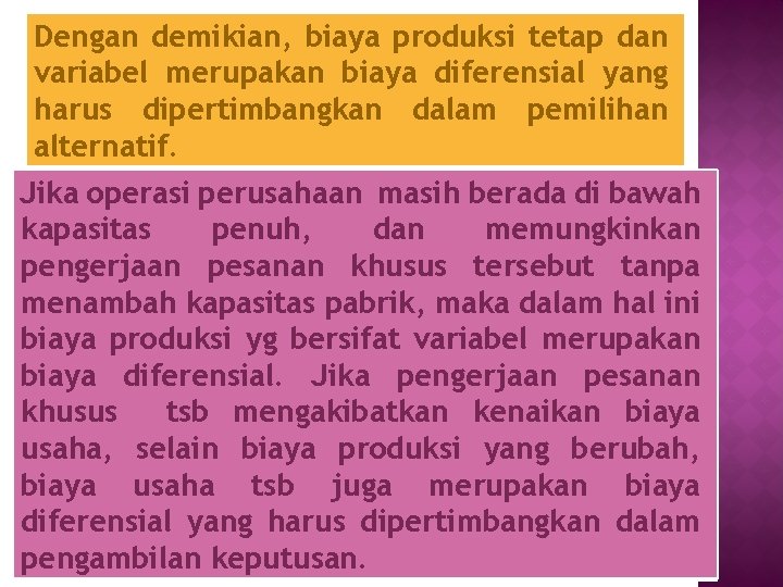 Dengan demikian, biaya produksi tetap dan variabel merupakan biaya diferensial yang harus dipertimbangkan dalam