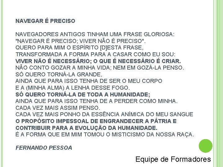 NAVEGAR É PRECISO NAVEGADORES ANTIGOS TINHAM UMA FRASE GLORIOSA: "NAVEGAR É PRECISO; VIVER NÃO