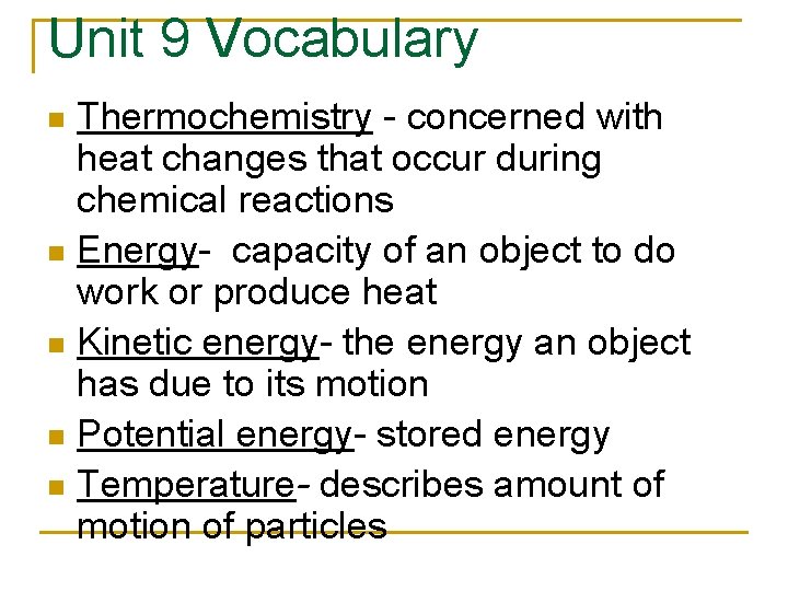 Unit 9 Vocabulary Thermochemistry - concerned with heat changes that occur during chemical reactions