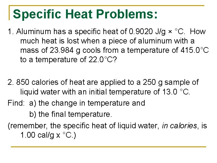 Specific Heat Problems: 1. Aluminum has a specific heat of 0. 9020 J/g ×