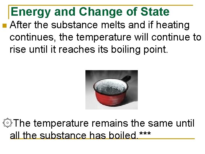 Energy and Change of State n After the substance melts and if heating continues,