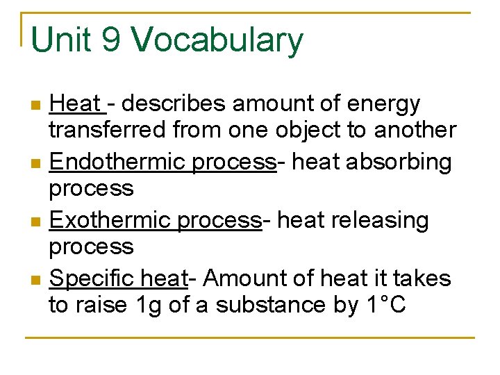Unit 9 Vocabulary Heat - describes amount of energy transferred from one object to