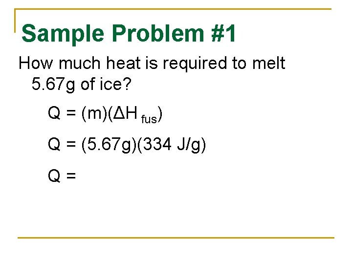 Sample Problem #1 How much heat is required to melt 5. 67 g of