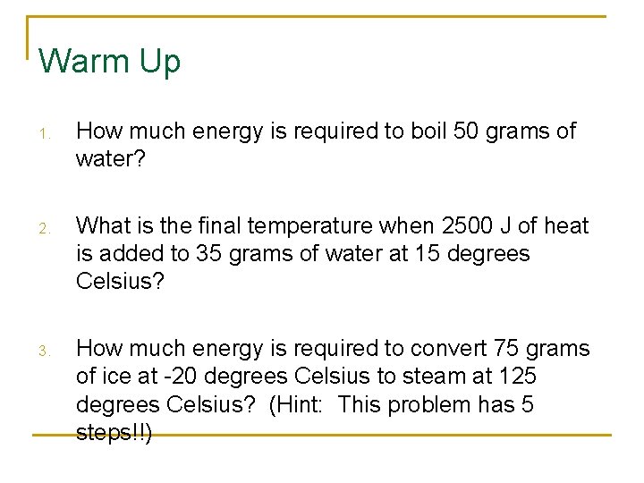 Warm Up 1. How much energy is required to boil 50 grams of water?