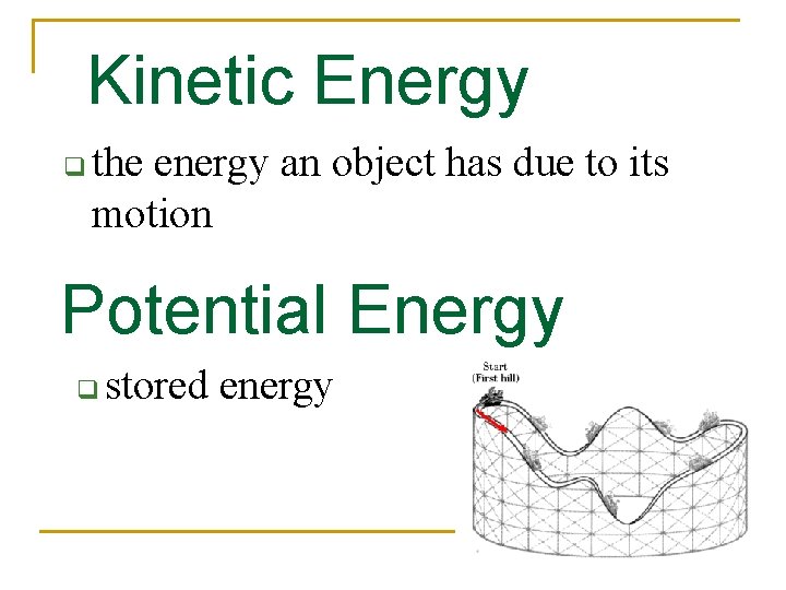 Kinetic Energy q the energy an object has due to its motion Potential Energy