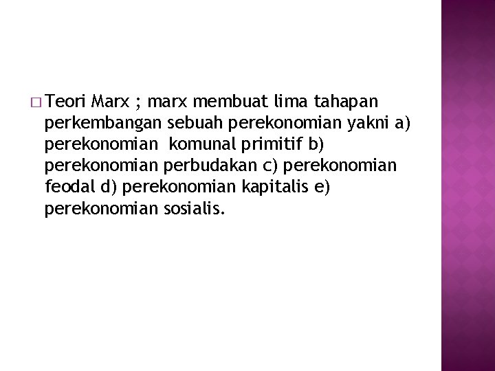 � Teori Marx ; marx membuat lima tahapan perkembangan sebuah perekonomian yakni a) perekonomian