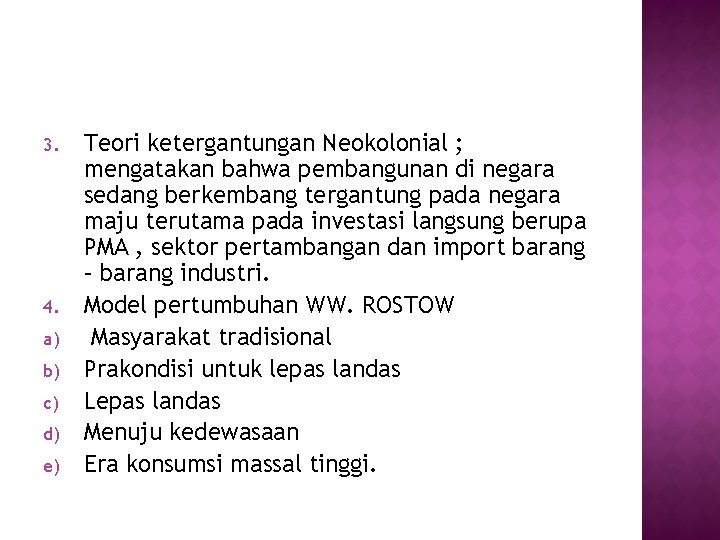 3. 4. a) b) c) d) e) Teori ketergantungan Neokolonial ; mengatakan bahwa pembangunan