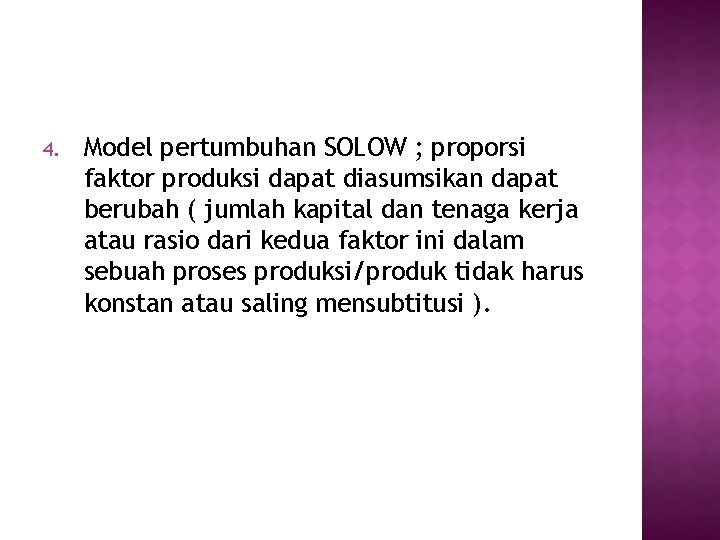 4. Model pertumbuhan SOLOW ; proporsi faktor produksi dapat diasumsikan dapat berubah ( jumlah