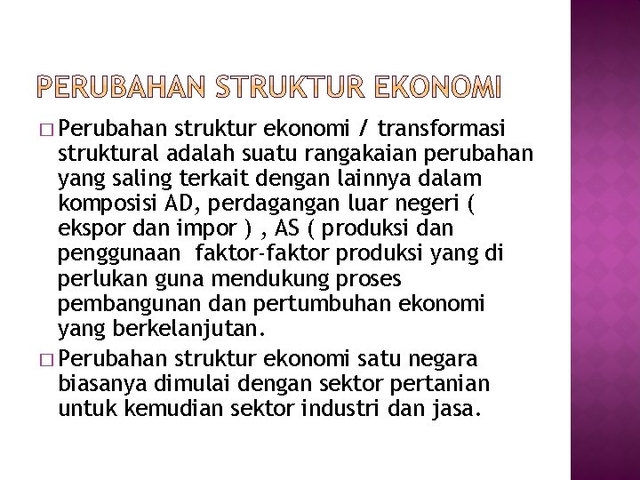 � Perubahan struktur ekonomi / transformasi struktural adalah suatu rangakaian perubahan yang saling terkait