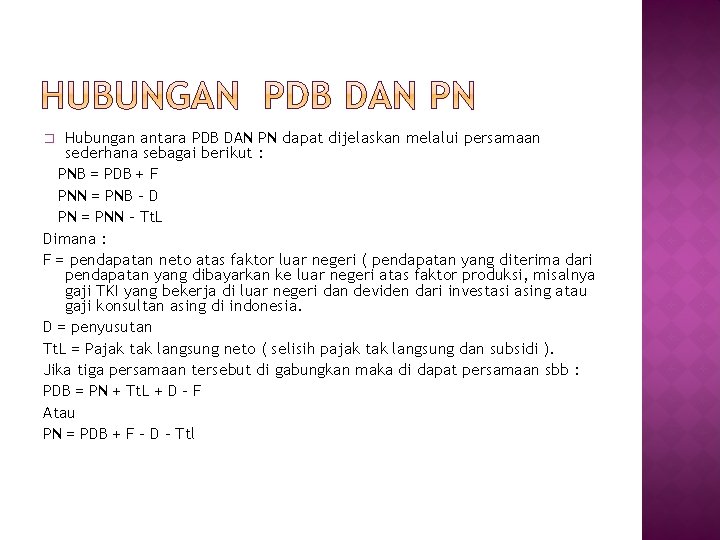 Hubungan antara PDB DAN PN dapat dijelaskan melalui persamaan sederhana sebagai berikut : PNB