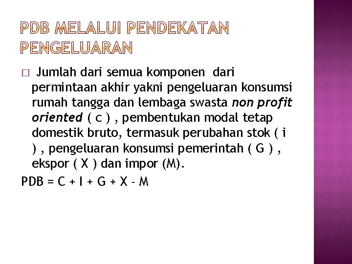 Jumlah dari semua komponen dari permintaan akhir yakni pengeluaran konsumsi rumah tangga dan lembaga