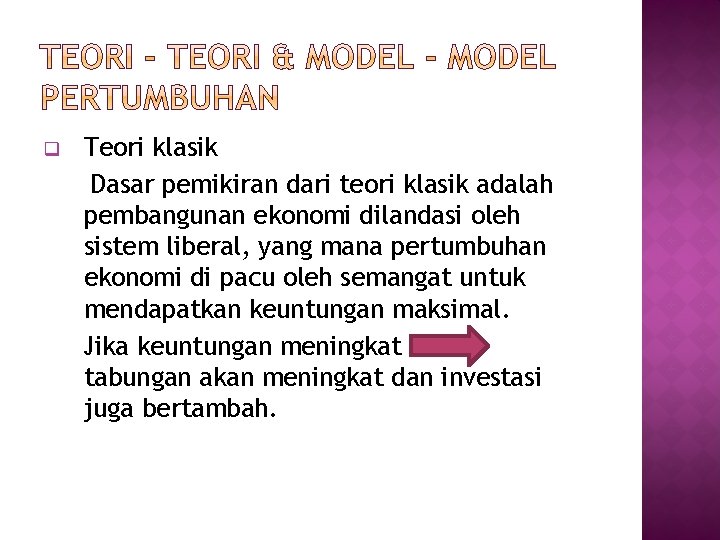 q Teori klasik Dasar pemikiran dari teori klasik adalah pembangunan ekonomi dilandasi oleh sistem