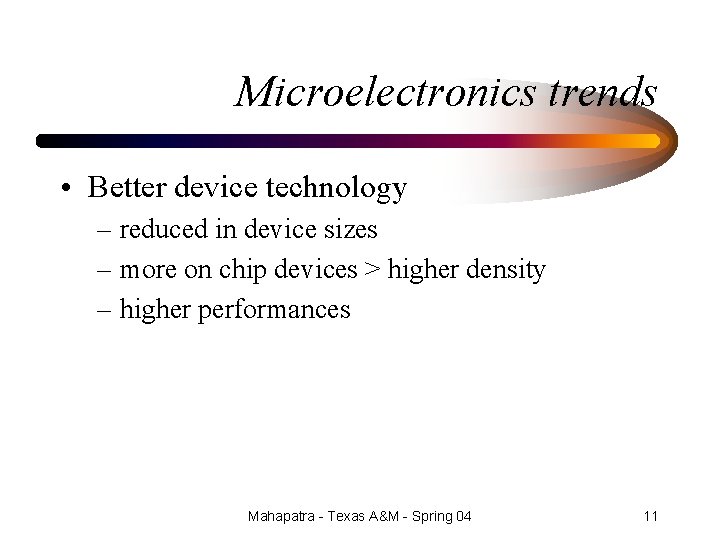 Microelectronics trends • Better device technology – reduced in device sizes – more on