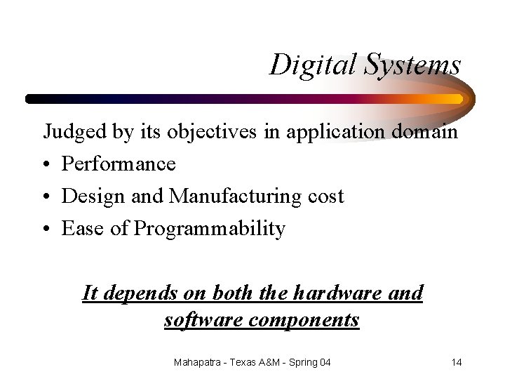 Digital Systems Judged by its objectives in application domain • Performance • Design and