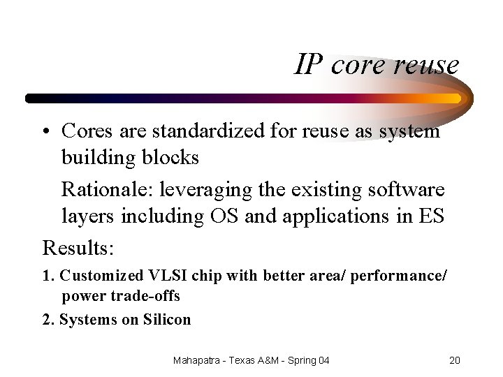 IP core reuse • Cores are standardized for reuse as system building blocks Rationale: