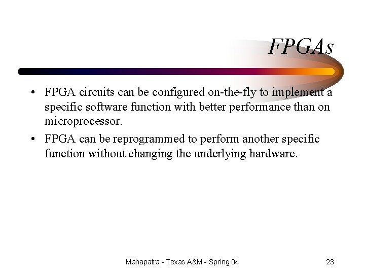 FPGAs • FPGA circuits can be configured on-the-fly to implement a specific software function