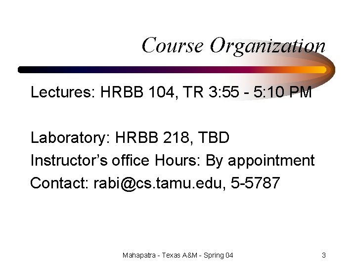 Course Organization Lectures: HRBB 104, TR 3: 55 - 5: 10 PM Laboratory: HRBB