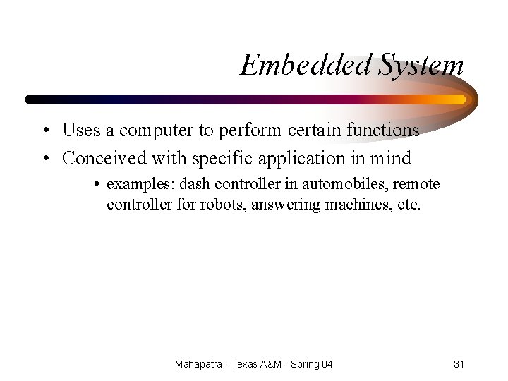 Embedded System • Uses a computer to perform certain functions • Conceived with specific