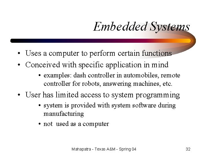 Embedded Systems • Uses a computer to perform certain functions • Conceived with specific