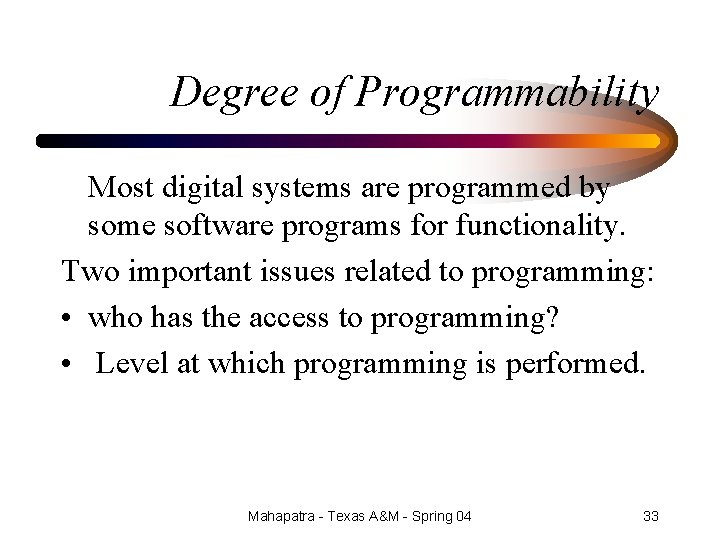 Degree of Programmability Most digital systems are programmed by some software programs for functionality.