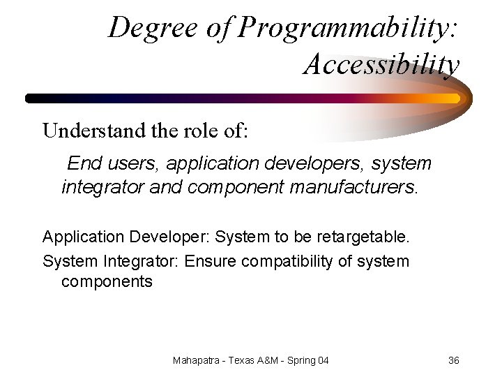 Degree of Programmability: Accessibility Understand the role of: End users, application developers, system integrator